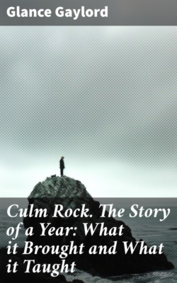 Culm Rock. The Story of a Year: What it Brought and What it Taught