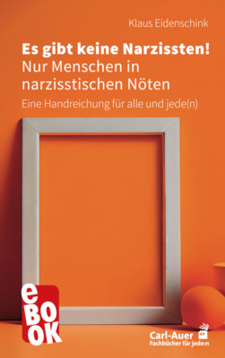Es gibt keine Narzissten! Nur Menschen in narzisstischen Nöten