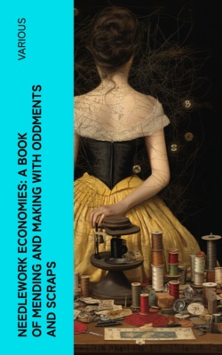 Needlework Economies: A Book of Mending and Making with Oddments and Scraps
