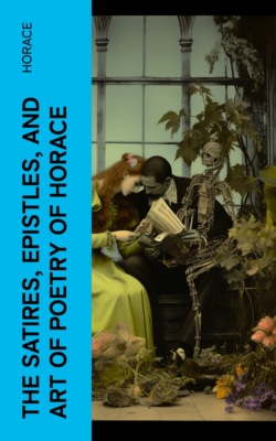 The Satires, Epistles, and Art of Poetry of Horace