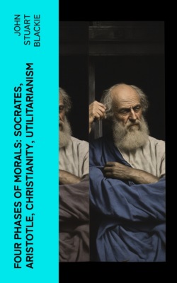 Four Phases of Morals: Socrates, Aristotle, Christianity, Utilitarianism