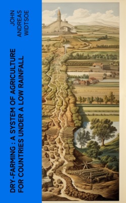 Dry-Farming : A System of Agriculture for Countries under a Low Rainfall