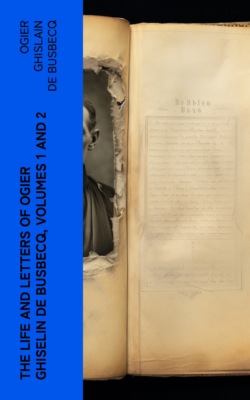 The Life and Letters of Ogier Ghiselin de Busbecq, Volumes 1 and 2