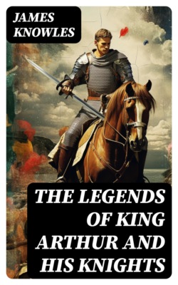 The Legends of King Arthur and His Knights