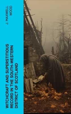 Witchcraft and Superstitious Record in the South-Western District of Scotland