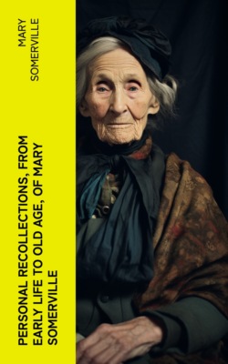 Personal Recollections, from Early Life to Old Age, of Mary Somerville
