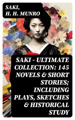 SAKI - Ultimate Collection: 145 Novels & Short Stories; Including Plays, Sketches & Historical Study