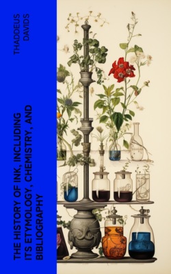 The History of Ink, Including Its Etymology, Chemistry, and Bibliography