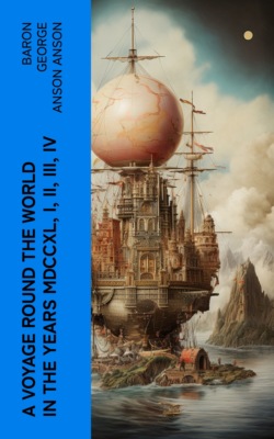 A Voyage Round the World in the Years MDCCXL, I, II, III, IV