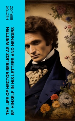 The Life of Hector Berlioz as Written by Himself in His Letters and Memoirs