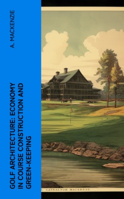 Golf Architecture: Economy in Course Construction and Green-Keeping