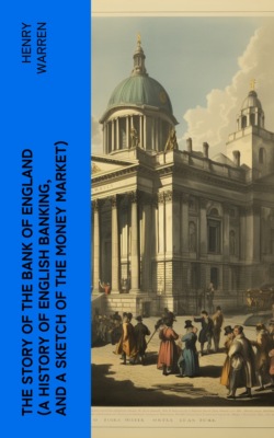 The Story of the Bank of England (A History of English Banking, and a Sketch of the Money Market)