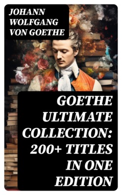 GOETHE Ultimate Collection: 200+ Titles in One Edition