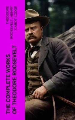 The Complete Works of Theodore Roosevelt