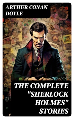 The Complete "Sherlock Holmes" Stories