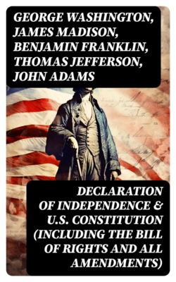 Declaration of Independence & U.S. Constitution (Including the Bill of Rights and All Amendments)