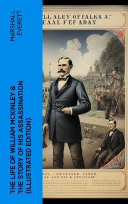 The Life of William McKinley & The Story of His Assassination (Illustrated Edition)