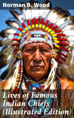 Lives of Famous Indian Chiefs (Illustrated Edition)