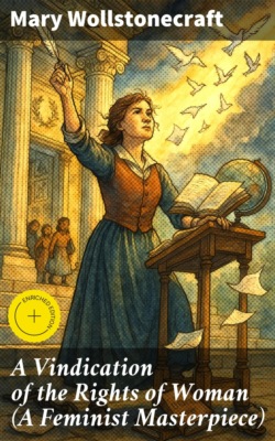 A Vindication of the Rights of Woman (A Feminist Masterpiece)