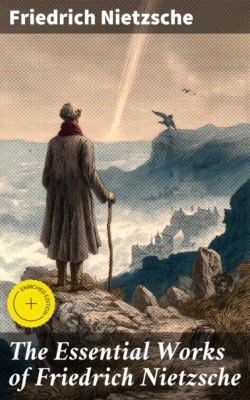 The Essential Works of Friedrich Nietzsche