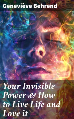 Your Invisible Power & How to Live Life and Love it