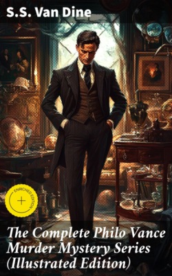 The Complete Philo Vance Murder Mystery Series (Illustrated Edition)