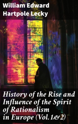 History of the Rise and Influence of the Spirit of Rationalism in Europe (Vol.1&2)