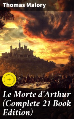 Le Morte d'Arthur (Complete 21 Book Edition)