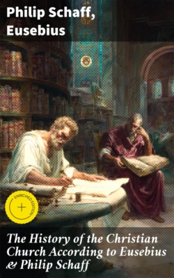 The History of the Christian Church According to Eusebius & Philip Schaff