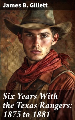 Six Years With the Texas Rangers: 1875 to 1881