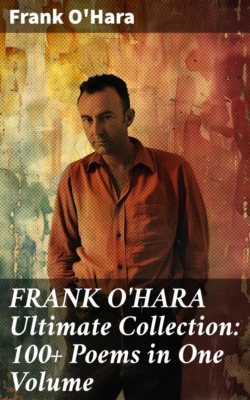 FRANK O'HARA Ultimate Collection: 100+ Poems in One Volume