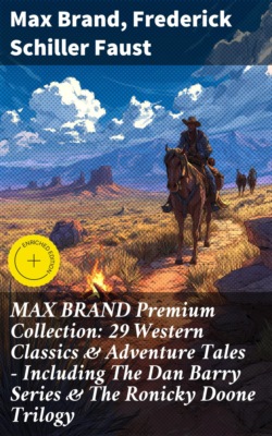 MAX BRAND Premium Collection: 29 Western Classics & Adventure Tales - Including The Dan Barry Series & The Ronicky Doone Trilogy