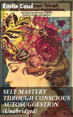 SELF MASTERY THROUGH CONSCIOUS AUTOSUGGESTION (Unabridged)