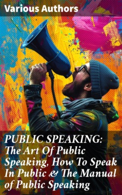 PUBLIC SPEAKING: The Art Of Public Speaking, How To Speak In Public & The Manual of Public Speaking