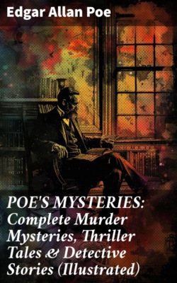 POE'S MYSTERIES: Complete Murder Mysteries, Thriller Tales & Detective Stories (Illustrated)