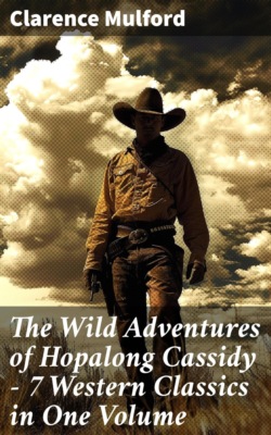 The Wild Adventures of Hopalong Cassidy – 7 Western Classics in One Volume
