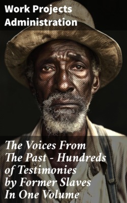 The Voices From The Past – Hundreds of Testimonies by Former Slaves In One Volume