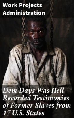 Dem Days Was Hell - Recorded Testimonies of Former Slaves from 17 U.S. States
