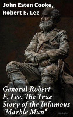 General Robert E. Lee: The True Story of the Infamous "Marble Man"
