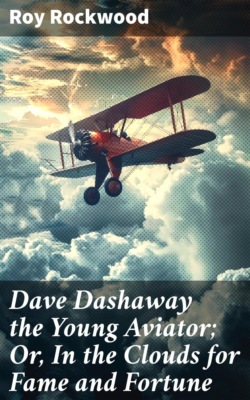 Dave Dashaway the Young Aviator; Or, In the Clouds for Fame and Fortune