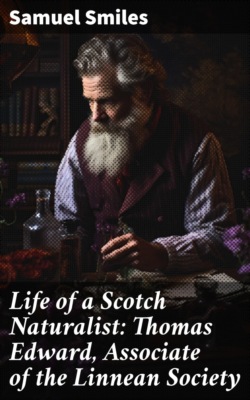Life of a Scotch Naturalist: Thomas Edward, Associate of the Linnean Society