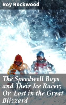 The Speedwell Boys and Their Ice Racer; Or, Lost in the Great Blizzard