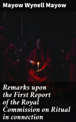 Remarks upon the First Report of the Royal Commission on Ritual in connection