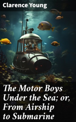 The Motor Boys Under the Sea; or, From Airship to Submarine