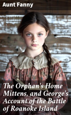 The Orphan's Home Mittens, and George's Account of the Battle of Roanoke Island