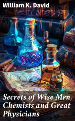 Secrets of Wise Men, Chemists and Great Physicians