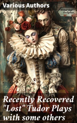 Recently Recovered "Lost" Tudor Plays with some others