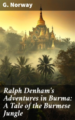 Ralph Denham's Adventures in Burma: A Tale of the Burmese Jungle