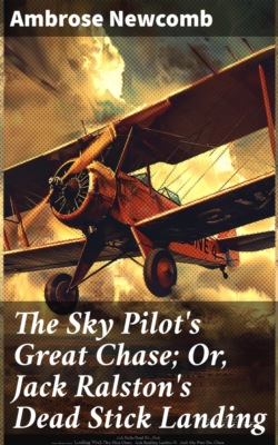 The Sky Pilot's Great Chase; Or, Jack Ralston's Dead Stick Landing