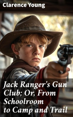 Jack Ranger's Gun Club; Or, From Schoolroom to Camp and Trail
